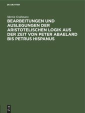 book Bearbeitungen und Auslegungen der aristotelischen Logik aus der Zeit von Peter Abaelard bis Petrus Hispanus: Mitteilungen aus Handschriften deutscher Bibliotheken, Einzalausgabe