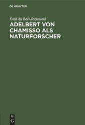 book Adelbert von Chamisso als Naturforscher: Rede zur Feier des Leibnizischen Jahrestages in der Akademie der Wissenschaften zu Berlin am 28. Juni 1888