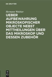 book Ueber Aufbewahrung mikroskopischer Objecte nebst Mittheilungen über das Mikroskop und dessen Zubehör