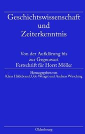 book Geschichtswissenschaft und Zeiterkenntnis: Von der Aufklärung bis zur Gegenwart. Festschrift zum 65. Geburtstag von Horst Möller