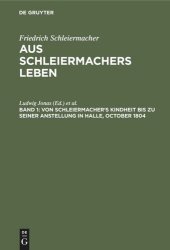 book Aus Schleiermachers Leben: Band 1 Von Schleiermacher's Kindheit bis zu seiner Anstellung in Halle, October 1804