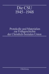 book Die CSU 1945–1948: Protokolle und Materialien zur Frühgeschichte der Christlich-Sozialen Union. Band 1: Protokolle 1945–1946, Band 2: Protokolle 1947–1948, Band 3: Materialien, Biographien, Register