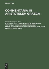 book Commentaria in Aristotelem Graeca: Vol XIII.I-II Pars I: Philoponi (olim Ammonii) in Aristotelis Categorias commentarium. Pars II: Ioannis Philoponi in Aristotelis analytica priora commentaria