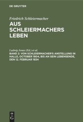 book Aus Schleiermachers Leben: Band 2 Von Schleiermacher's Anstellung in Halle, October 1804, bis an sein Lebensende, den 12. Februar 1834