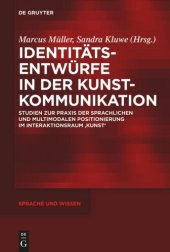 book Identitätsentwürfe in der Kunstkommunikation: Studien zur Praxis der sprachlichen und multimodalen Positionierung im Interaktionsraum ‚Kunst‘