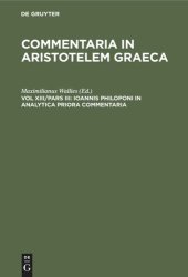 book Commentaria in Aristotelem Graeca: Vol XIII/Pars III Ioannis Philoponi in analytica priora commentaria