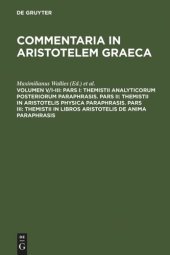 book Commentaria in Aristotelem Graeca: Volumen V/I-III Pars I: Themistii analyticorum posteriorum paraphrasis. Pars II: Themistii in Aristotelis physica paraphrasis. Pars III: Themistii in libros Aristotelis De anima paraphrasis