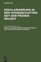 book Säkularisierung in den Wissenschaften seit der Frühen Neuzeit. Band 2 Zwischen christlicher Apologetik und methodologischem Atheismus: Wissenschaftsprozesse im Zeitraum von 1500 bis 1800