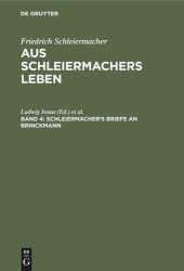 book Aus Schleiermachers Leben. Band 4 Schleiermacher's Briefe an Brinckmann: Briefwechsel mit seinen Freunden von seiner Uebersiedlung nach Halle bis zu seinem Tode. Denkschriften. Dialog über das Anständige. Recensionen