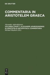 book Commentaria in Aristotelem Graeca: Volumen I Alexandri Aphrodisiensis in Aristotelis metaphysica commentaria