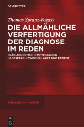 book Die allmähliche Verfertigung der Diagnose im Reden: Prädiagnostische Mitteilungen im Gespräch zwischen Arzt und Patient