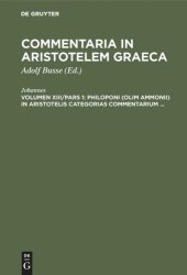 book Commentaria in Aristotelem Graeca: Volumen XIII/Pars 1 Philoponi (olim Ammonii) in Aristotelis Categorias commentarium ...