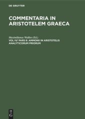 book Commentaria in Aristotelem Graeca. Vol IV/ Pars 6 Ammonii in Aristotelis analyticorum priorum: Librum I. Commentarium