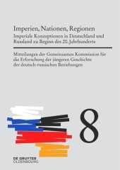 book Mitteilungen der Gemeinsamen Kommission für die Erforschung der jüngeren Geschichte der deutsch-russischen Beziehungen. Band 8 Imperien, Nationen, Regionen: Imperiale Konzeptionen in Deutschland und Russland zu Beginn des 20. Jahrhunderts