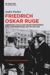 book Friedrich Oskar Ruge: Lebenswelt, Rolle und Selbstverständnis eines Marineoffiziers von 1914 bis 1945