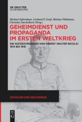 book Geheimdienst und Propaganda im Ersten Weltkrieg: Die Aufzeichnungen von Oberst Walter Nicolai 1914 bis 1918