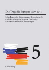 book Mitteilungen der Gemeinsamen Kommission für die Erforschung der jüngeren Geschichte der deutsch-russischen Beziehungen. Band 5 Die Tragödie Europas: Von der Krise des Jahres 1939 bis zum Angriff des nationalsozialistischen Deutschland auf die Sowjetunion