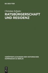 book Ratsbürgerschaft und Residenz: Untersuchungen zu Berliner Ratsfamilien, Heiratskreisen und sozialen Wandlungen im 17. Jahrhundert