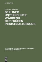 book Berliner Unternehmer während der frühen Industrialisierung: Herkunft, sozialer Status und politischer Einfluß