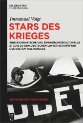 book Stars des Krieges: Eine biografische und erinnerungskulturelle Studie zu den deutschen Luftstreitkräften des Ersten Weltkrieges