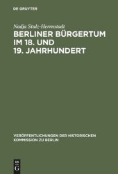 book Berliner Bürgertum im 18. und 19. Jahrhundert: Unternehmerkarrieren und Migration. Familien und Verkehrskreise in der Hauptstadt Brandenburg-Preußens. Die Ältesten der Korporation der Kaufmannschaft zu Berlin