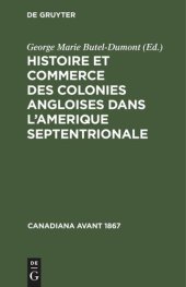 book Histoire et commerce des colonies angloises dans l’Amerique Septentrionale: Où l'on trouve l'état actuel de leur population, & des détails curieux sur la constitution de leur gouvernement, principalement sur celui de la Nouvelle-Angleterre, de la Pensilva