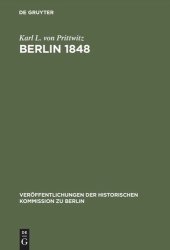 book Berlin 1848: Das Erinnerungswerk des Generalleutnants Karl Ludwig von Prittwitz und andere Quellen zur Berliner Märzrevolution und zur Geschichte Preußens um die Mitte des 19. Jahrhunderts