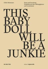 book THIS BABY DOLL WILL BE A  JUNKIE: Kunst und Forschung: Projektbericht über Abhängigkeiten und Gewalträume