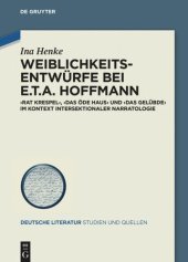 book Weiblichkeitsentwürfe bei E.T.A. Hoffmann: »Rat Krespel«, »Das öde Haus« und »Das Gelübde« im Kontext intersektionaler Narratologie