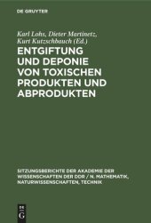 book Entgiftung und Deponie von toxischen Produkten und Abprodukten: Naturwissenschaftlich-technische sowie ökonomisch-organisatorische Aspekte. Vorträge gehalten in der Sitzung der Klasse Umweltschutz und Umweltgestaltung der Akademie der Wissenschaften der D