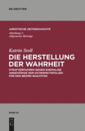 book Die Herstellung der Wahrheit: Strafverfahren gegen ehemalige Angehörige der Sicherheitspolizei für den Bezirk Bialystok