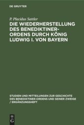 book Die Wiederherstellung des Benediktiner-Ordens durch König Ludwig I. von Bayern: I. Die Restaurationsarbeit in der Zeit Eduards von Schenk
Studien und Mitteilungen zur Geschichte des Benediktiner-Ordens und seiner Zweige, Ergänzungsheft 7