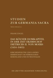 book Das Kölner Domkapitel in der Zeit Erzbischof Dietrichs II. von Moers (1414–1463): Kirchenpolitik und Landesherrschaft im nördlichen Rheinland und in Westfalen