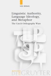 book Linguistic Authority, Language Ideology, and Metaphor: The Czech Orthography Wars