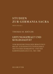 book Leitungsgewalt und Kollegialität: Vom benediktinischen Beratungsrecht zum Konstitutionalismus deutscher Domkapitel und des Kardinalkollegs (ca. 500–1500)