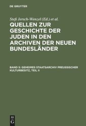 book Quellen zur Geschichte der Juden in den Archiven der neuen Bundesländer. Band 5 Geheimes Staatsarchiv Preußischer Kulturbesitz, Teil II: Sonderverwaltungen der Übergangszeit 1806-1815, Zentralbehörden ab 1808, Preußische Parlamente 1847-1933, Preußische A