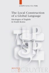 book The Local Construction of a Global Language: Ideologies of English in South Korea