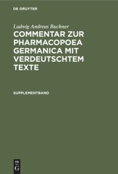 book Commentar zur Pharmacopoea Germanica mit verdeutschtem Texte. Supplementband: Enthalten die in der 2. und 3. Ausgabe der Pharmakopoe getroffenen Veränderungen mit Berücksichtigung der neu aufgenommenen Arzneimittel