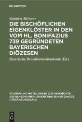 book Die bischöflichen Eigenklöster in den vom Hl. Bonifazius 739 gegründeten bayerischen Diözesen