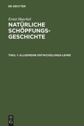 book Natürliche Schöpfungs-Geschichte. Theil 1 Allgemeine Entwickelungs-Lehre: (Transformismus und Darwinismus)