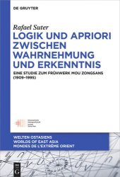 book Logik und Apriori zwischen Wahrnehmung und Erkenntnis: Eine Studie zum Frühwerk Mou Zongsans (1909–1995)