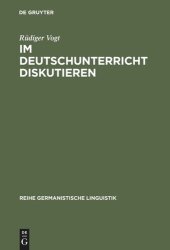 book Im Deutschunterricht diskutieren: Zur Linguistik und Didaktik einer kommunikativen Praktik