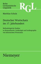 book Deutscher Wortschatz im 17. Jahrhundert: Methodologische Studien zu Korpustheorie, Lexikologie und Lexicographie von historischem Wortschatz