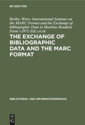 book The exchange of bibliographic data and the MARC format: Proceedings of the International Seminar on the Marc Format and the Exchange of bibliographic Data in Machine Readable Form. Sponsored by the Volkswagen Foundation, Berlin, June 14th–16th 1971