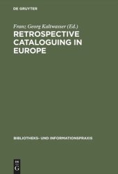 book Retrospective cataloguing in Europe: 15th to 19th century printed materials. Proceedings of the International Conference, Munich 28th–30th November 1990