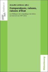 book Comparaisons, raisons, raisons d'État: Les Politiques de la république des lettres au tournant du XVIIe siècle