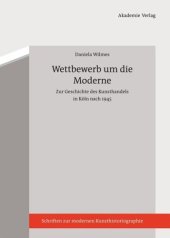 book Wettbewerb um die Moderne: Zur Geschichte des Kunsthandels in Köln nach 1945