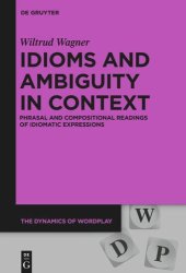 book Idioms and Ambiguity in Context: Phrasal and Compositional Readings of Idiomatic Expressions