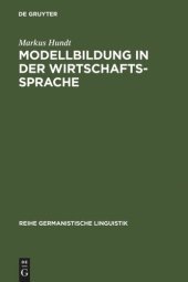 book Modellbildung in der Wirtschaftssprache: Zur Geschichte der Institutionen- und Theoriefachsprachen der Wirtschaft