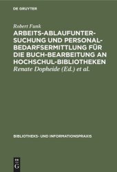 book Arbeitsablaufuntersuchung und Personalbedarfsermittlung für die Buchbearbeitung an Hochschulbibliotheken: Ergebnisse einer mit Unterstützung der Deutschen Forschungsgemeinschaft durchgeführten Untersuchung